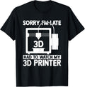 3D Printing Sorry I M Late I Had To Watch My 3D