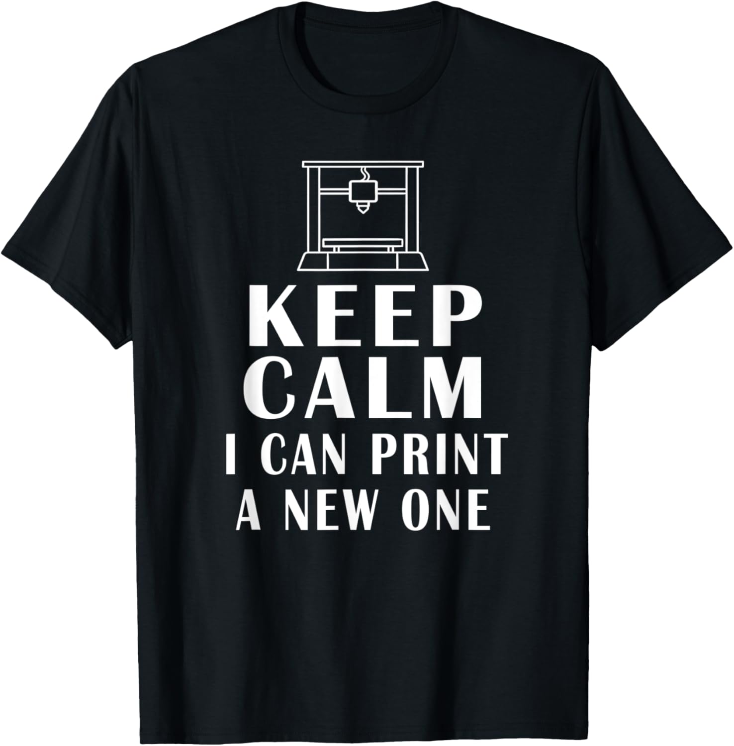 Keep Calm I Can Print A New One Funny Quotes 3D Printer