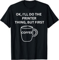 Printer Ill Do It But First Coffee Funny Sarcastic