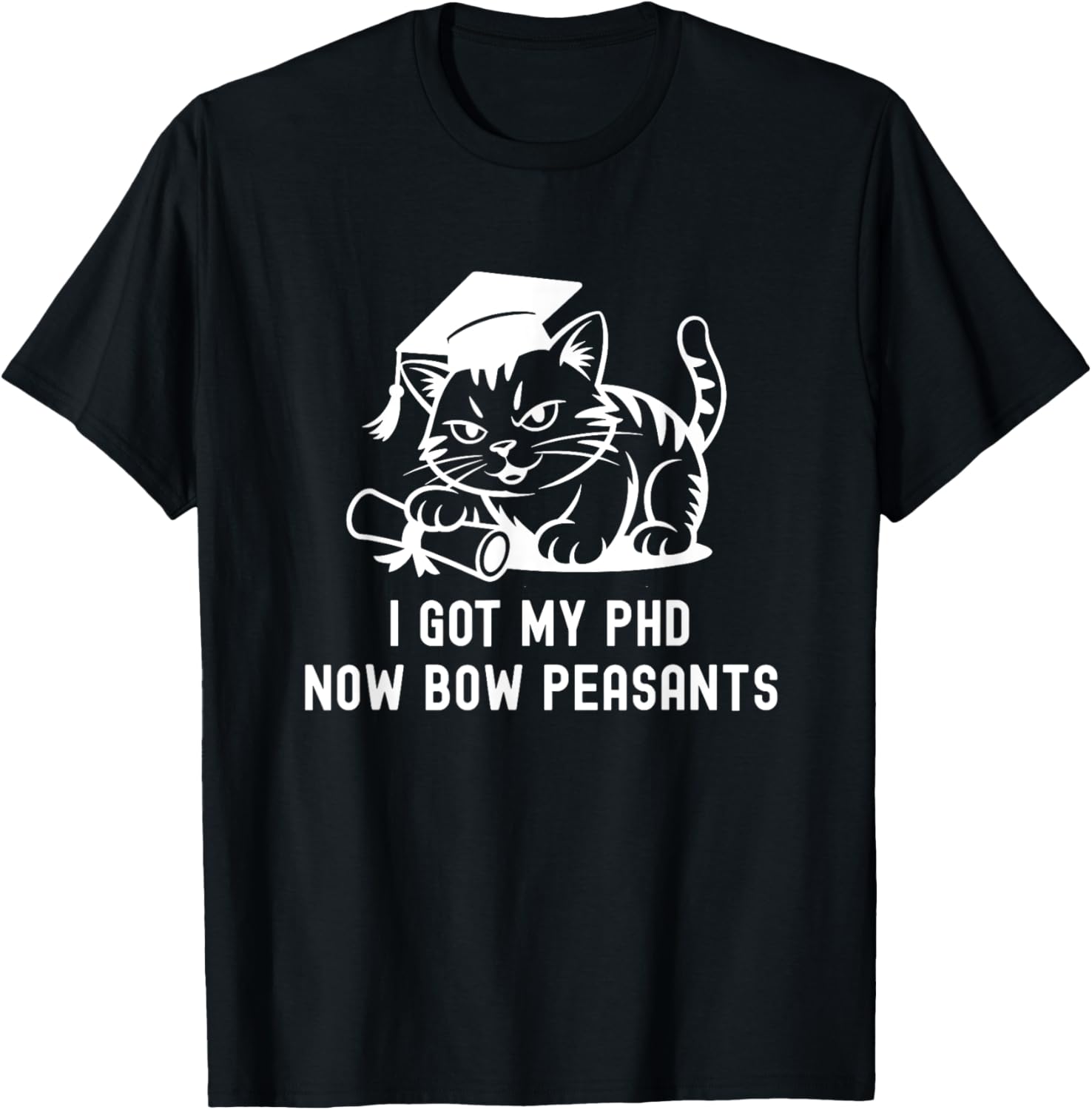 I Got My Phd Now Bow Peasants Phd Cat Doctorate Cat Lover