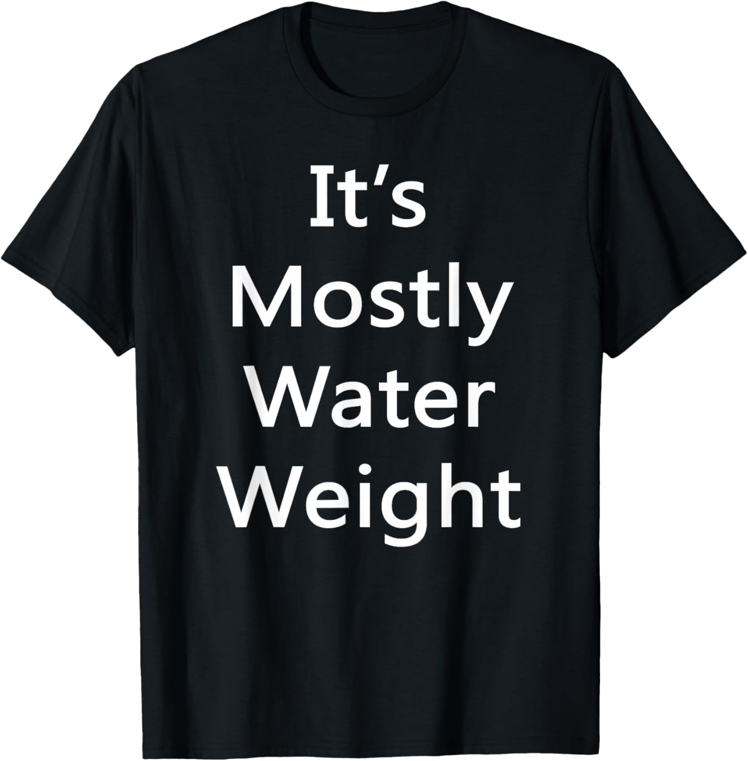 Its Mostly Water Weight Funny