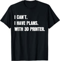 I Cant I Have Plans With 3D Printer Funny 3D Printing
