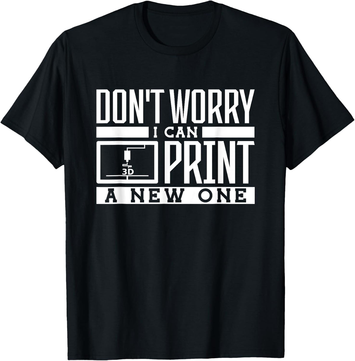 Dont Worry I Can Print A New One 3D Printing
