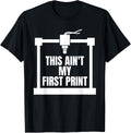 This Aint My First Print 3D Printing Printer