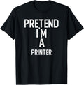 Pretend I M A Printer Shirt Funny Halloween