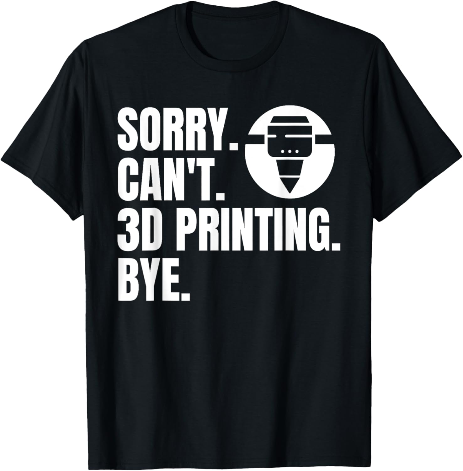 Sorry Cant 3D Printing Bye 3D Printing Printer