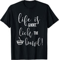 Life Is Short Lick The Bowl Tshirt