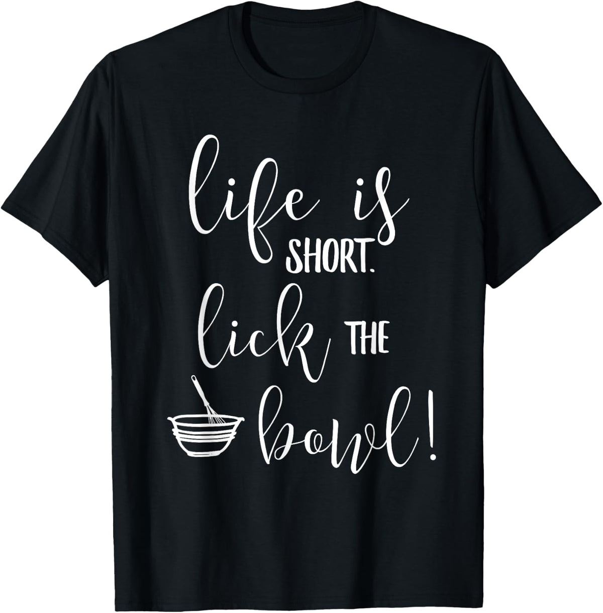 Life Is Short Lick The Bowl Tshirt
