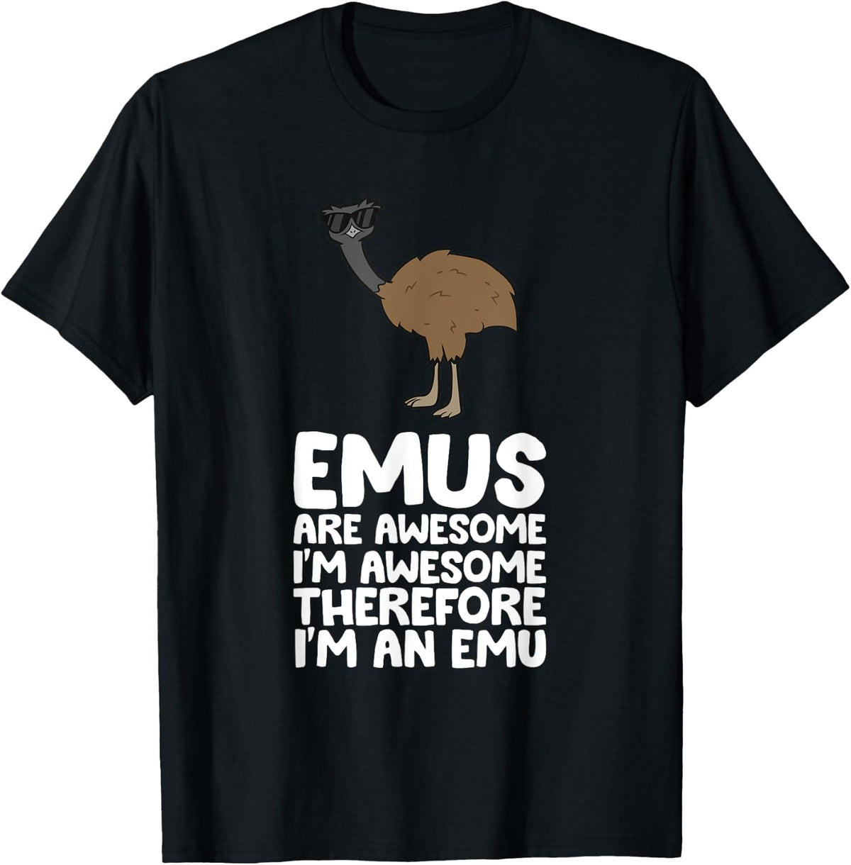 Funny Emu Lover Emus Are Awesome Im Awesome Therefore Im An Emu