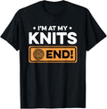I'm At My Knits End! Knitting Yarn Crochet Knitter