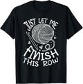 Just let me finish this row Yarn Crochet Funny Knitting