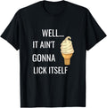 It Aint Gonna Lick Itself Funny Ice Cream Cone Lover