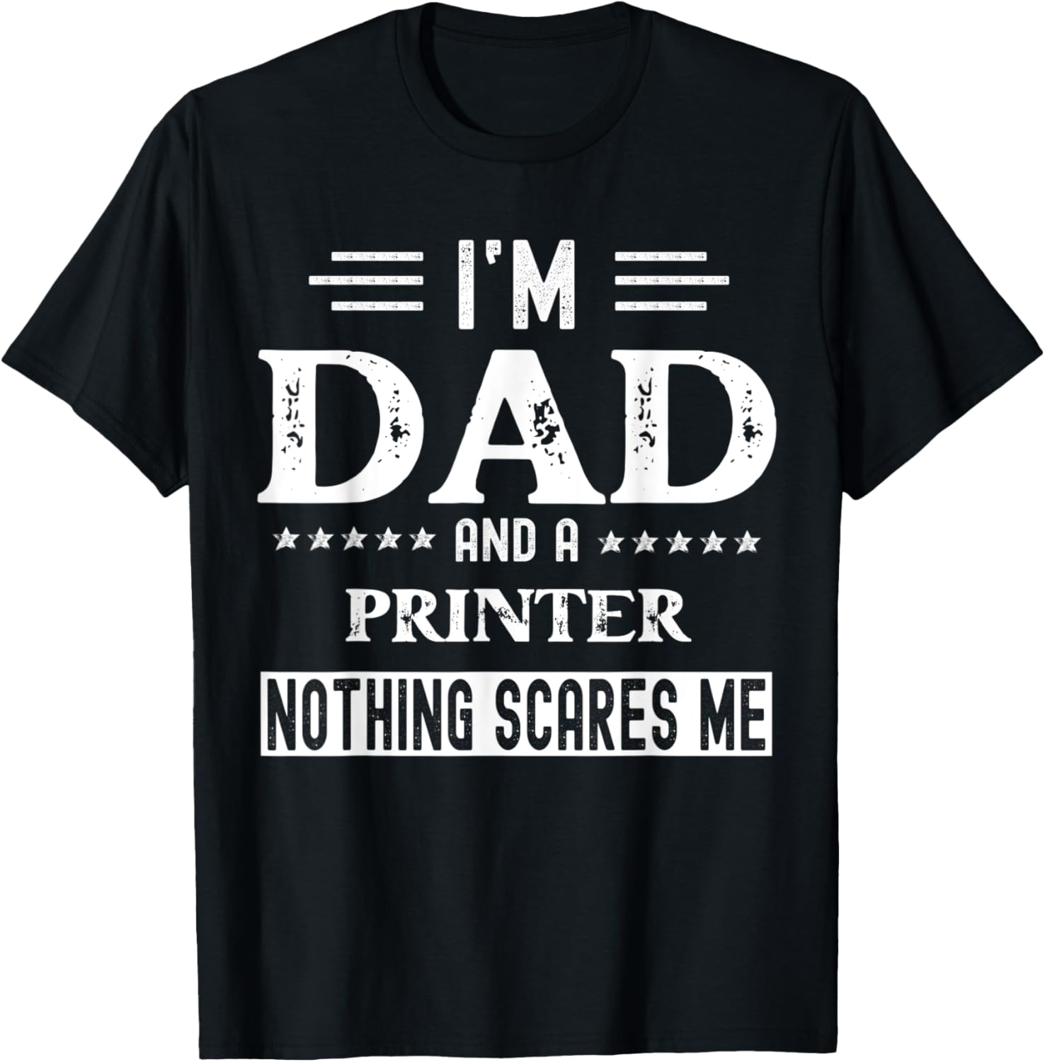 I Am A Dad Printer T Shirt Funny Men Fathers Day