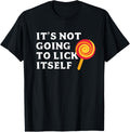 Its Not Going To Lick Itself Lollipop Shirts