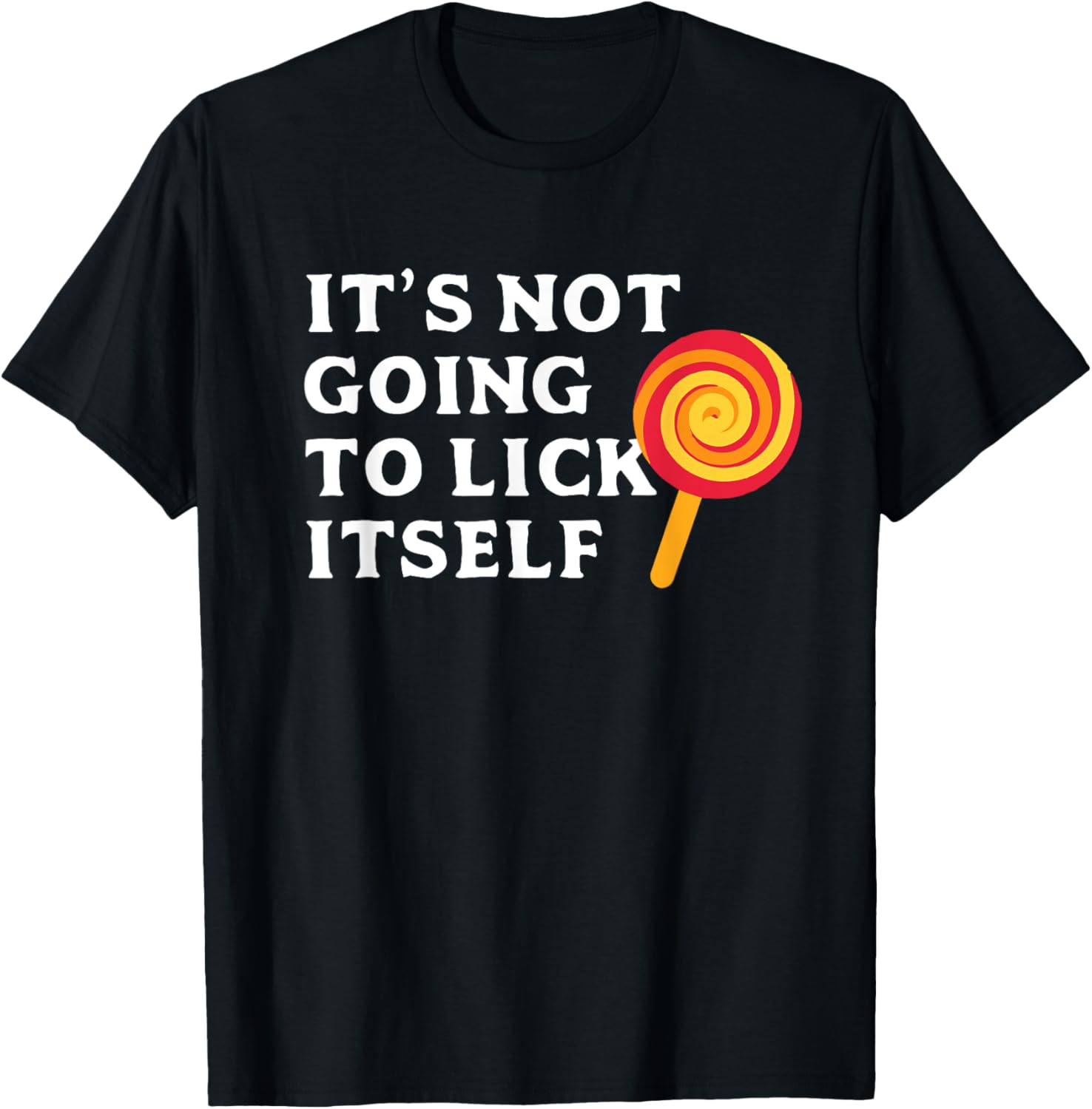 Its Not Going To Lick Itself Lollipop Shirts