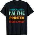 Profession Because Im The Printer Thats Why
