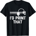 Id Print That Funny Saying 3D Printing Geek 3D Printer