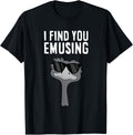 I Find You Emusing Funny Emu