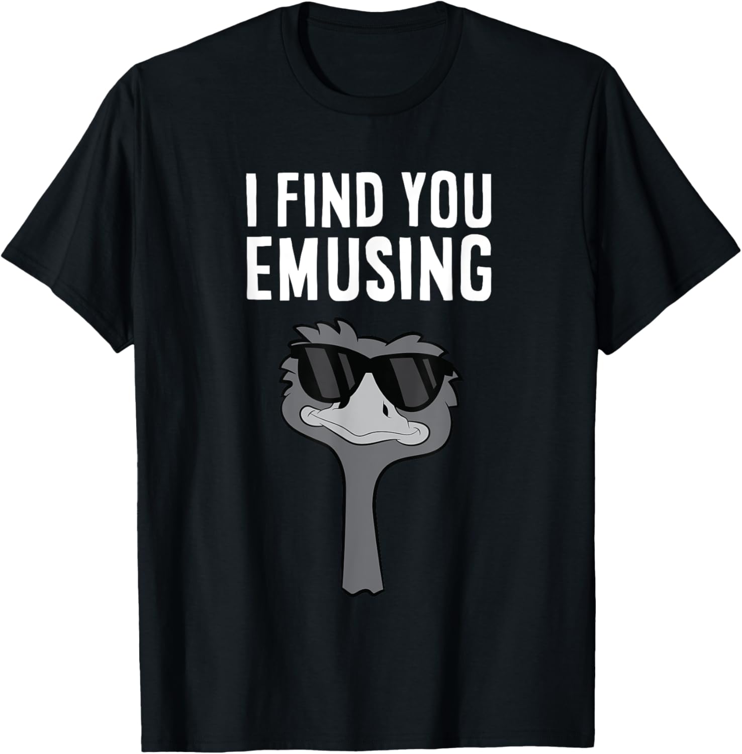 I Find You Emusing Funny Emu