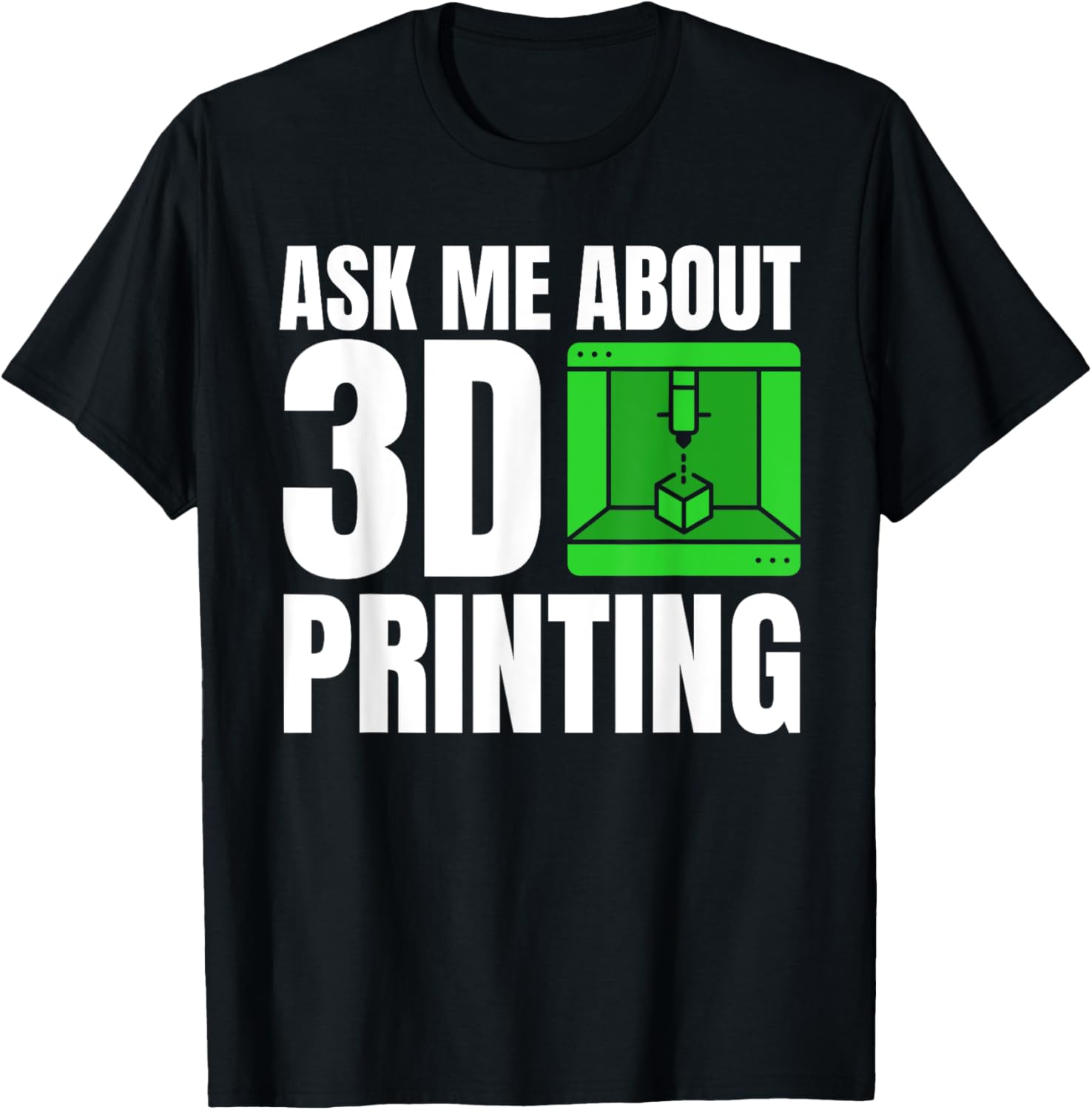 Ask Me About 3D Printing Printer