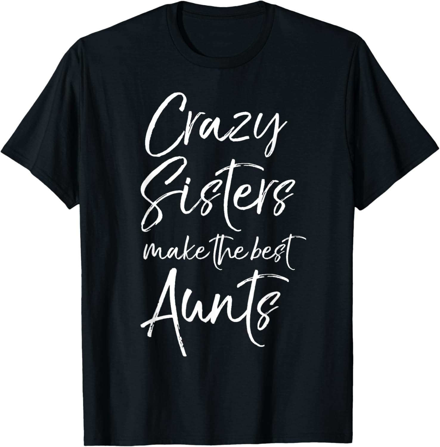 Crazy Sisters Make The Best Aunts Shirt Funny Cute Auntie