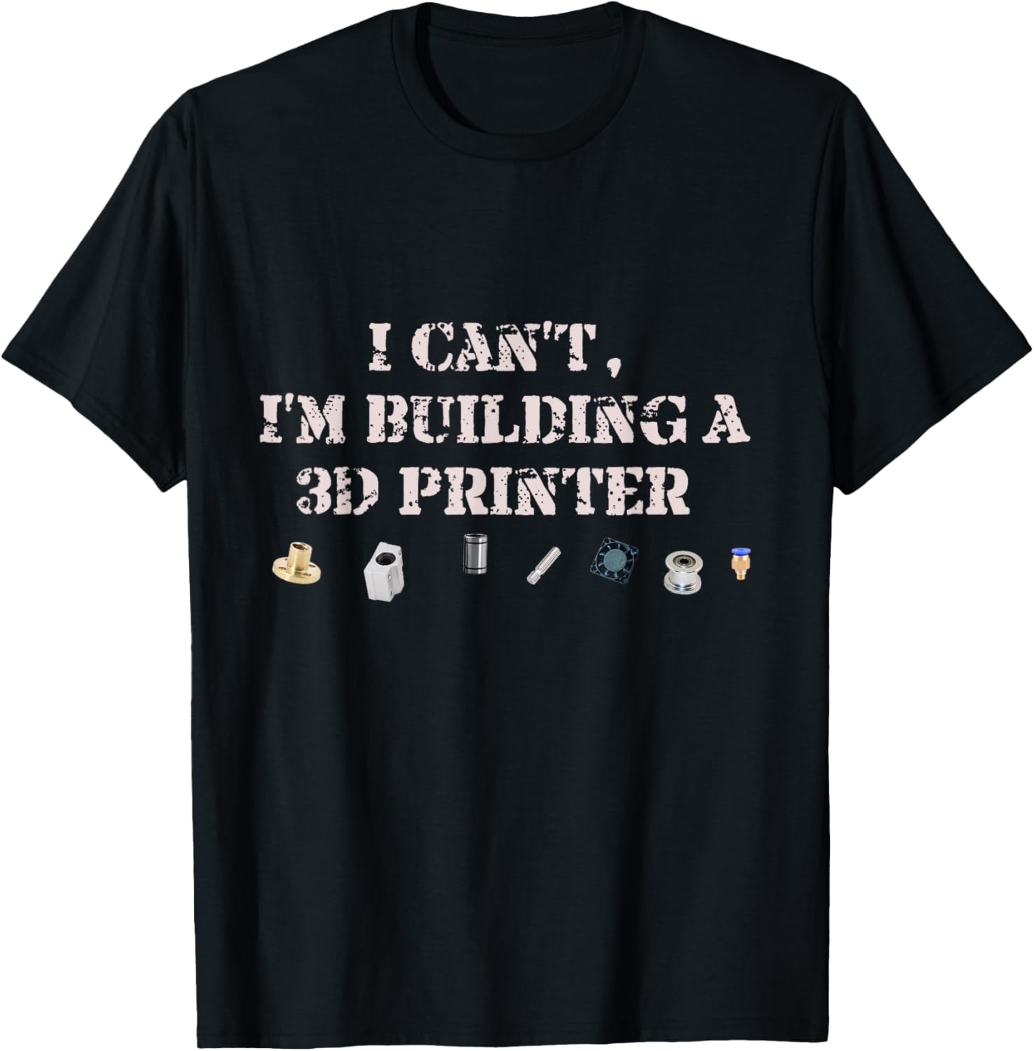 I Cant Im Building A 3D Printer Funny