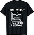3D Printer Dont Worry I Can Print A New One