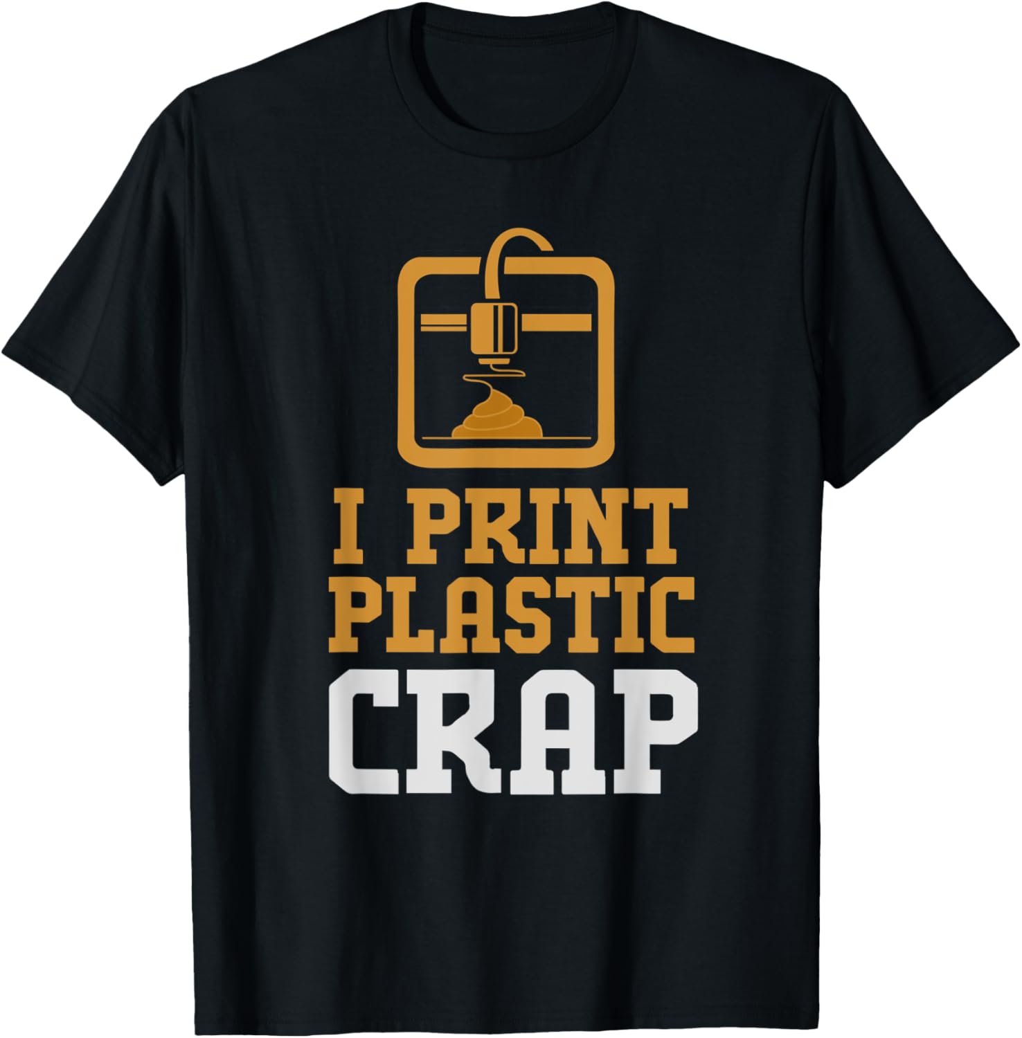 I Print Plastic Crap Poop Funny 3D Printing