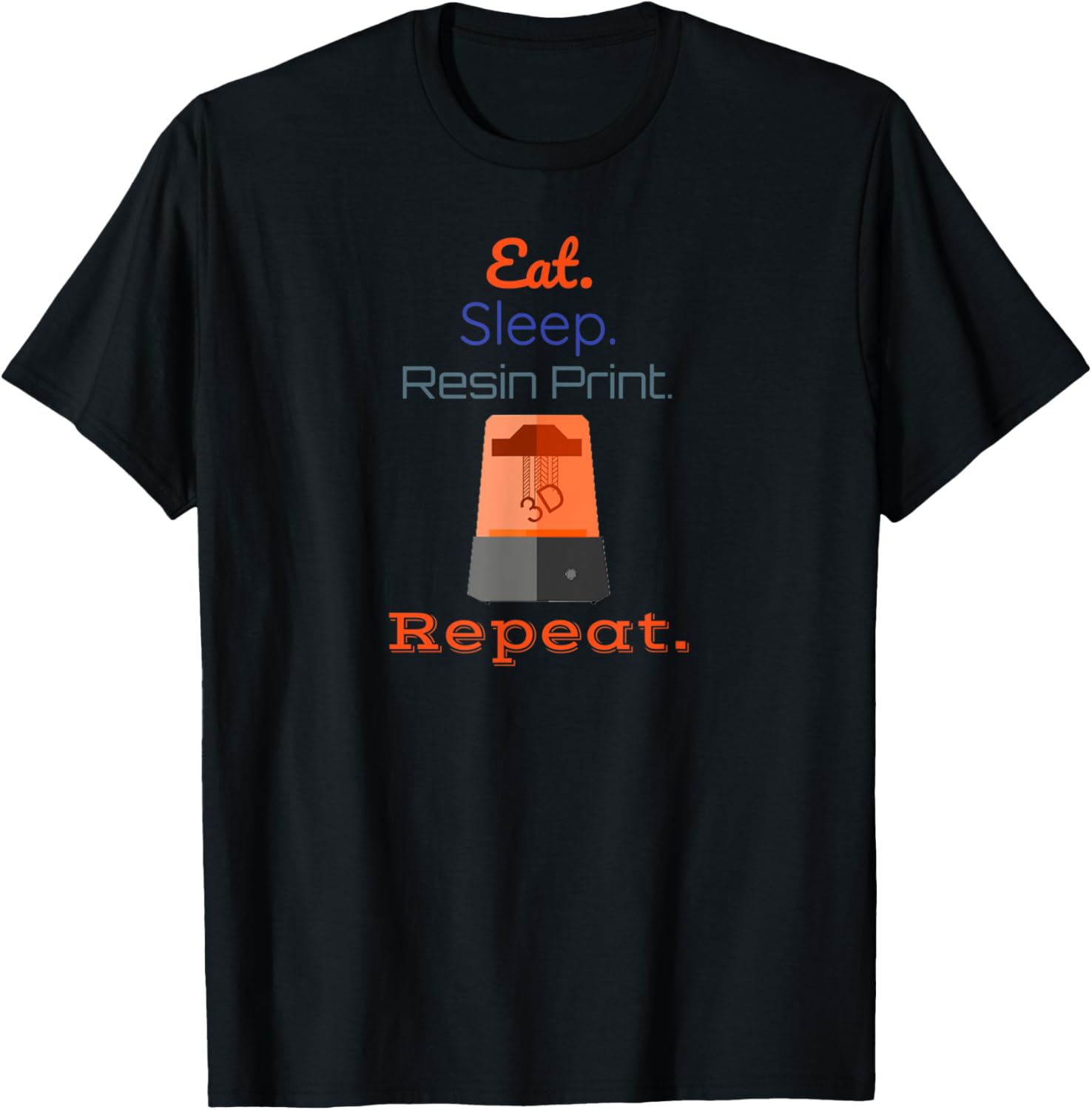 Eat Sleep Resin Print Repeat Sla 3D Printer Printing Maker