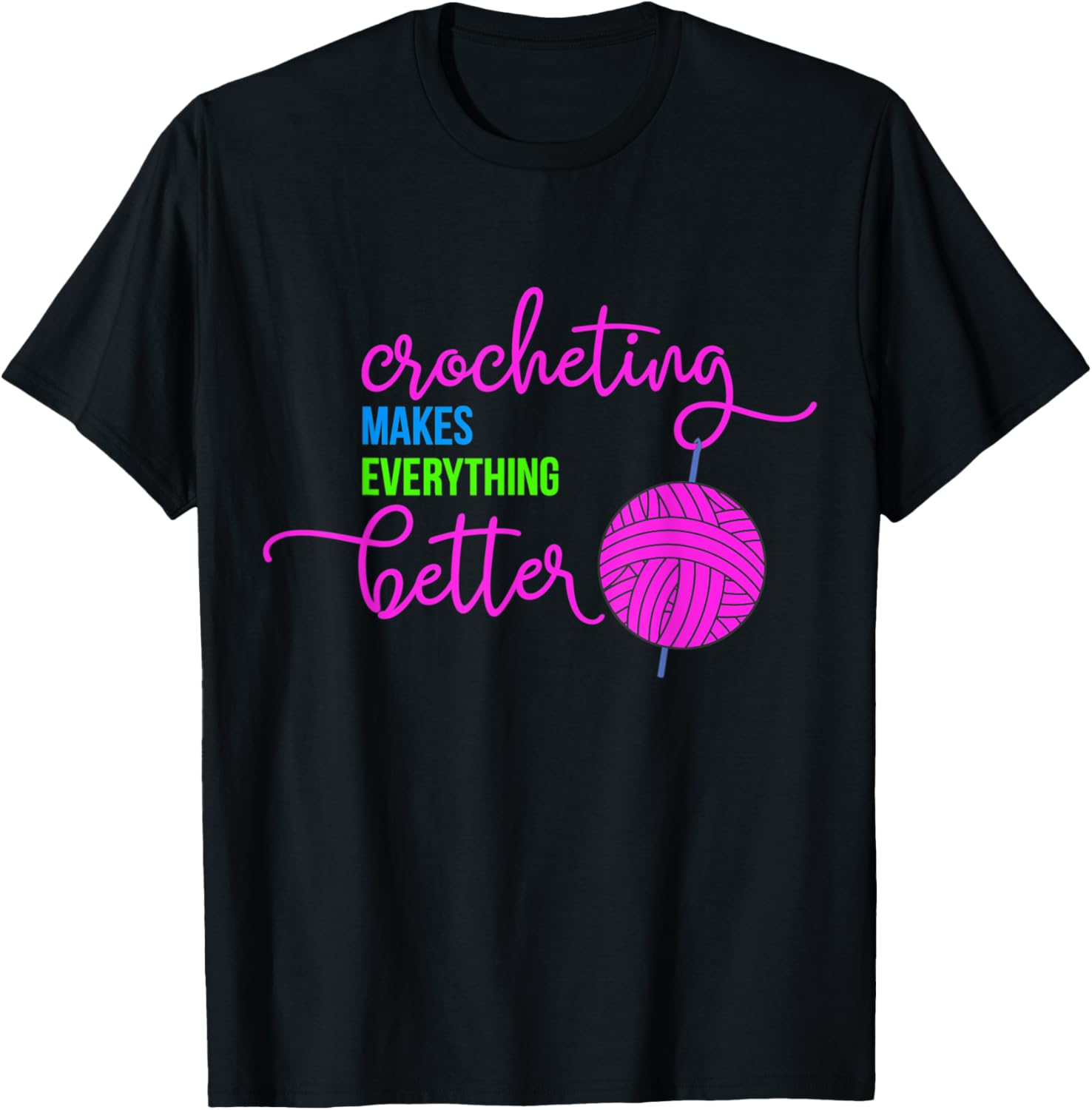 Crocheting Makes Everything Better Crochet Yarn T-Shirt