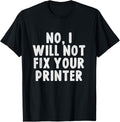 No I Will Not Fix Your Printer Tech Support Funny