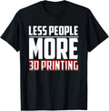 Less People More 3D Printing 3D Printer 3D Print