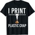 I Print Plastic Crap 3D Printer Geek 3D Printing Idea