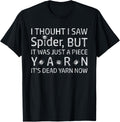 I Thought I Saw Spider But It Was Yarn Funny Sarcasm Spider