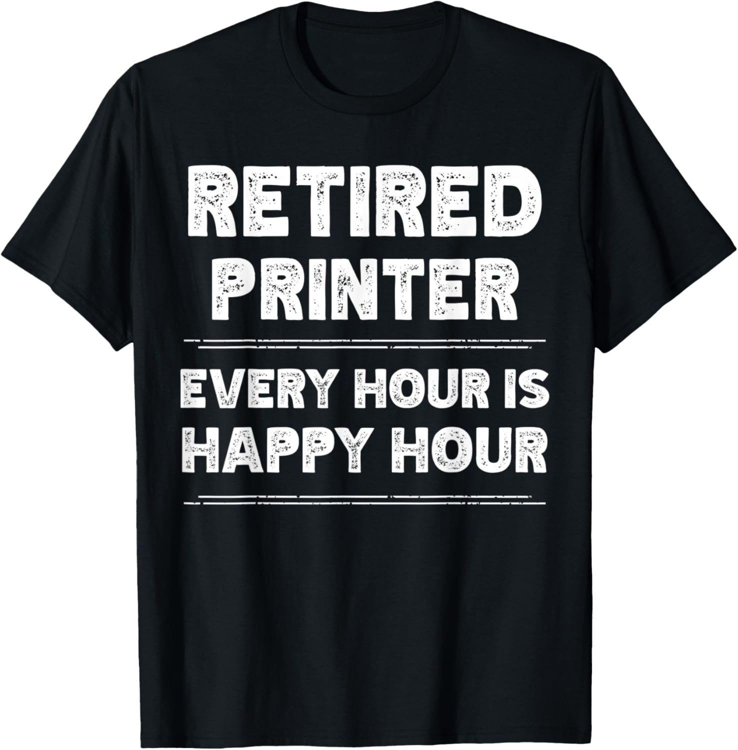 Retired Printer Retiring Every Hour Is Happy Hour