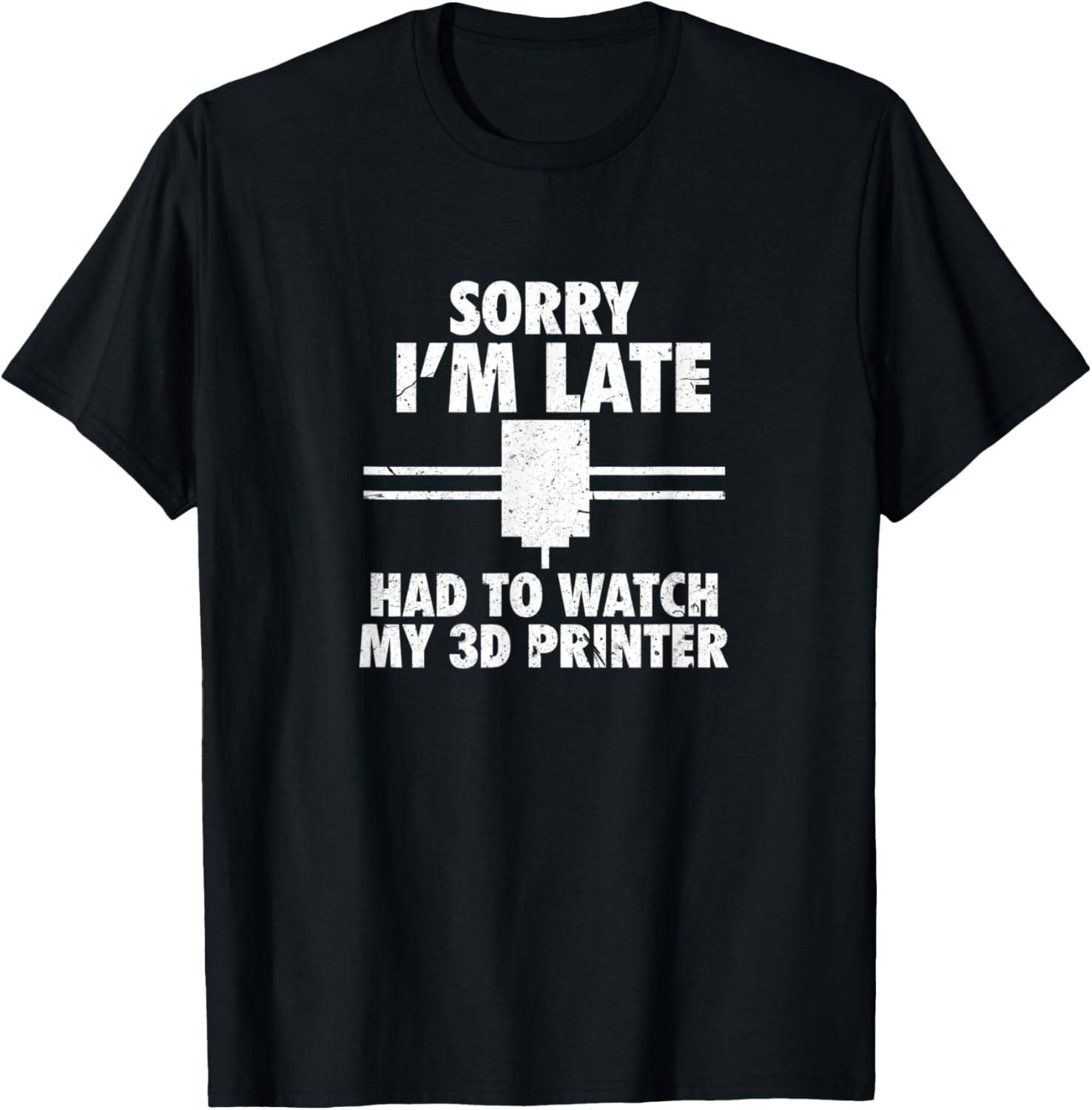 3D Printing Shirt I Sorry Im Late 3D Printer T Shirt