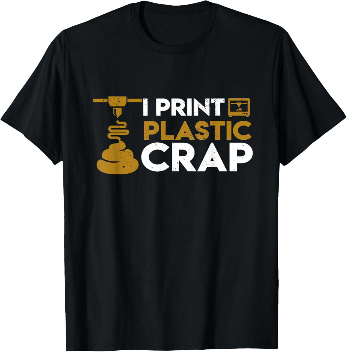 I Print Plastic Crap Funny 3D Printing
