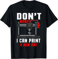 Dont Worry I Can Print A New One 3D Printer Funny