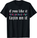 If You Like It You Should Put Tajin On It Apparel