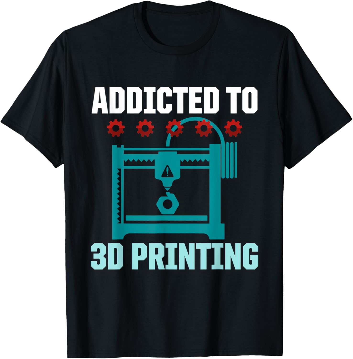 Addicted To 3D Printing Hobby Enthusiast Funny Printer Humor