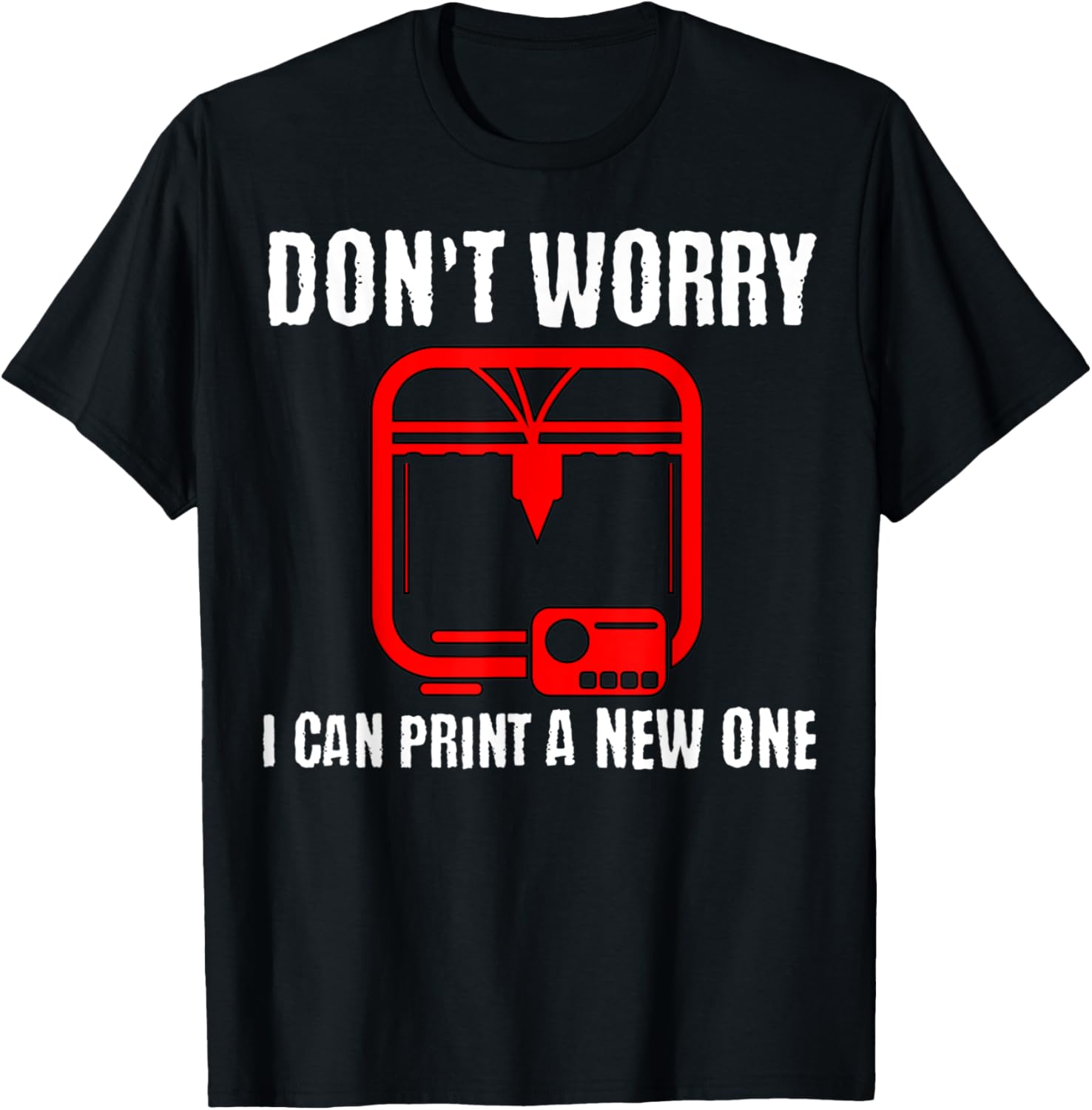 Dont Worry I Can Print A New One Digital 3D Printer Art