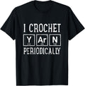 I Crochet Yarn Periodically Tshirt - Funny Crocheting Tee