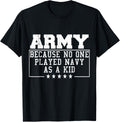 Army Because No One Played Navy As A Kid Funny Army Says