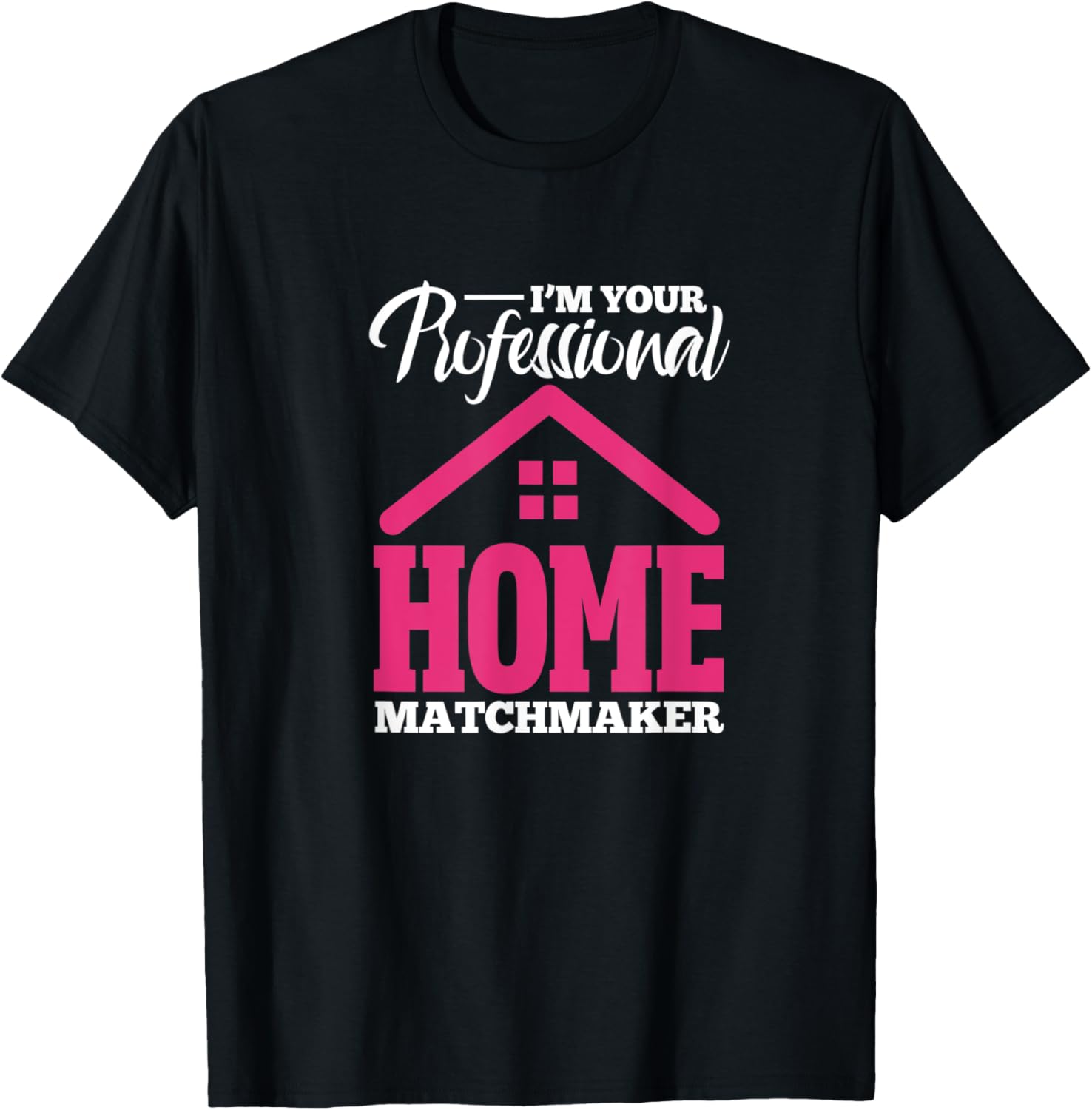 Real Estate Agent I'm Your Professional Home Matchmaker