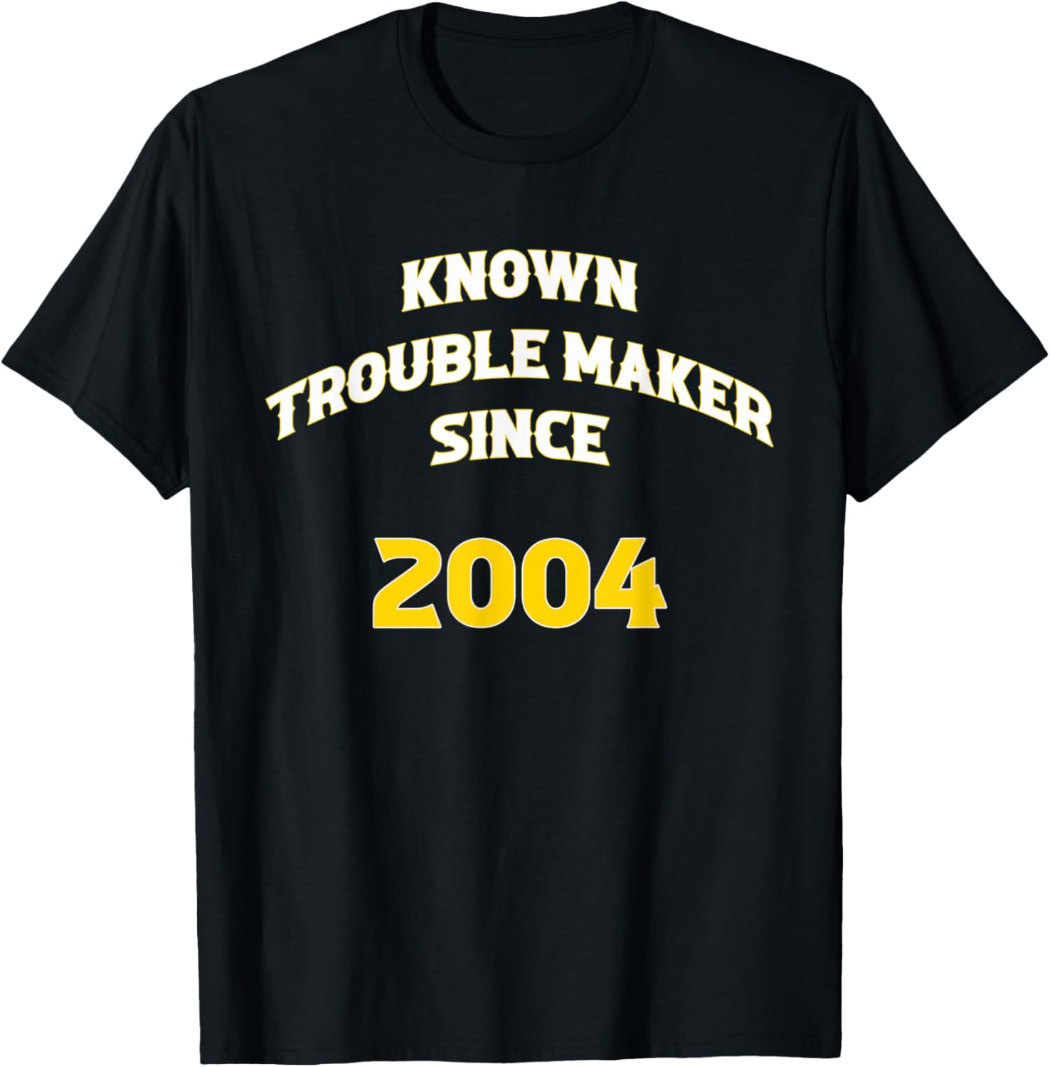 Known Trouble Maker Since 2004