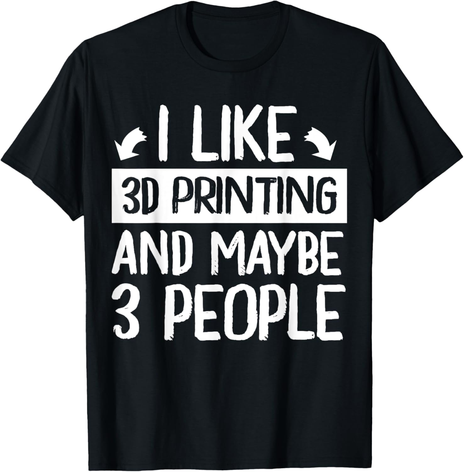 I Like 3D Printing Maybe 3 People 3D Printer