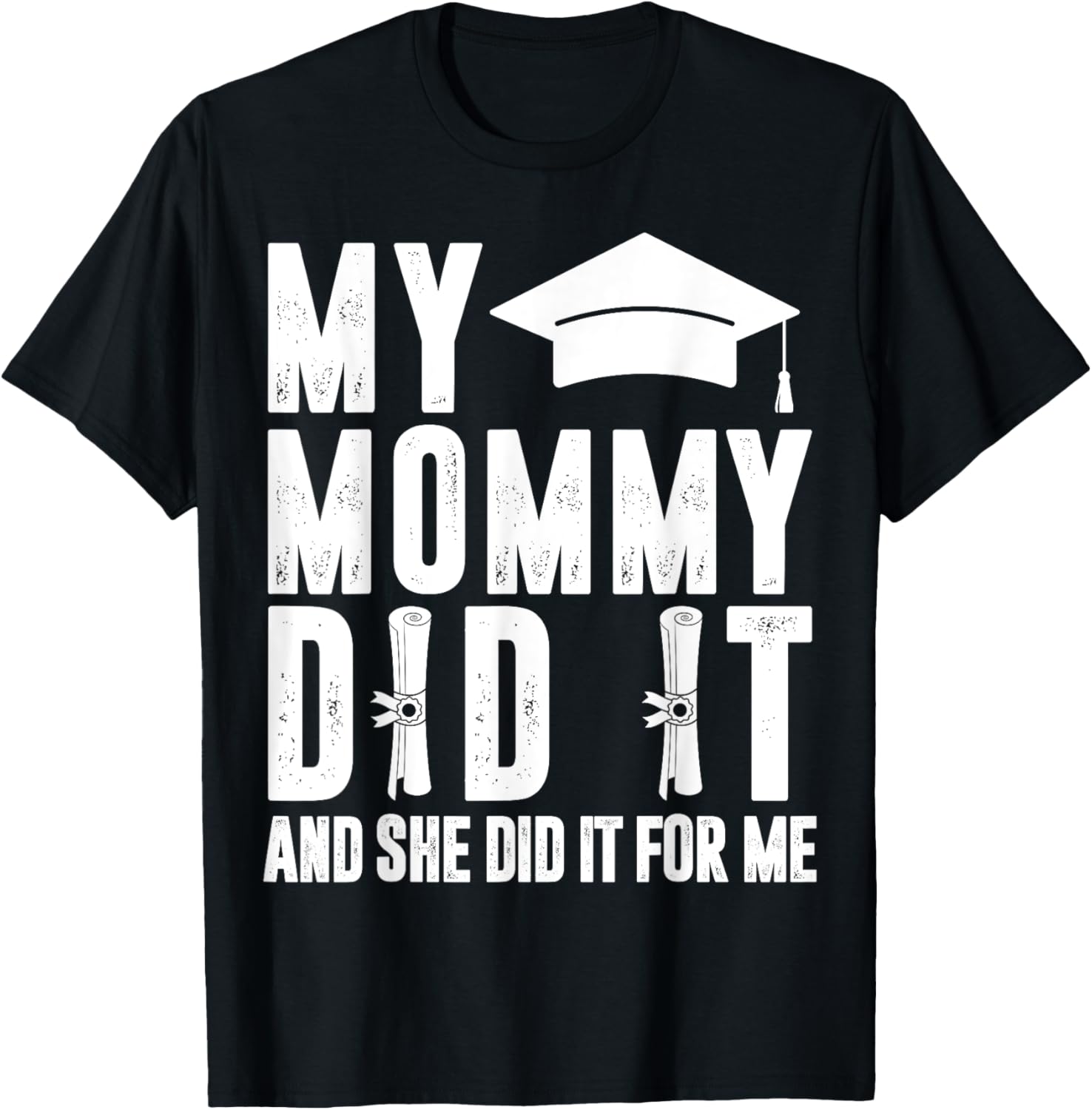 My Mommy Did It And She Did It Graduated Mom