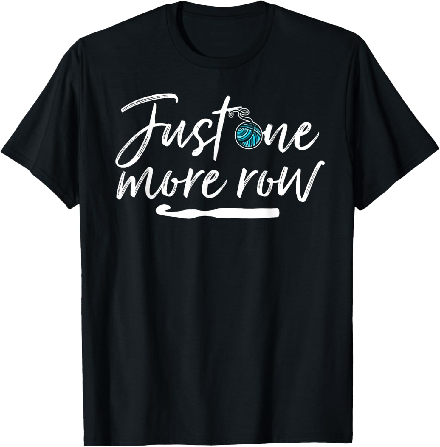 Funny Crochet T-Shirt Just One More Row Yarn and Hook Needle