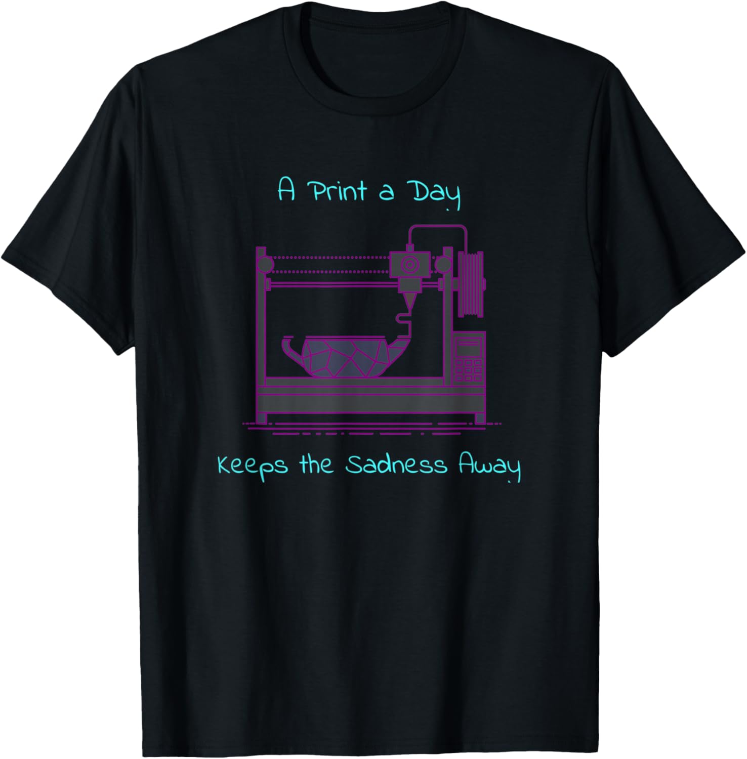 Print A Day Keeps Sadness Away Fdm 3D Printer Printing Joke