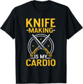 Knife Making Is My Cardio Lover Maker Knives Hobby